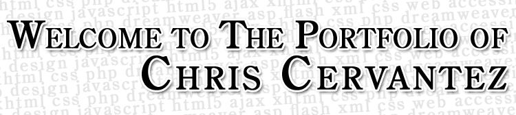 Welcome to The Portfolio of Chris Cervantez